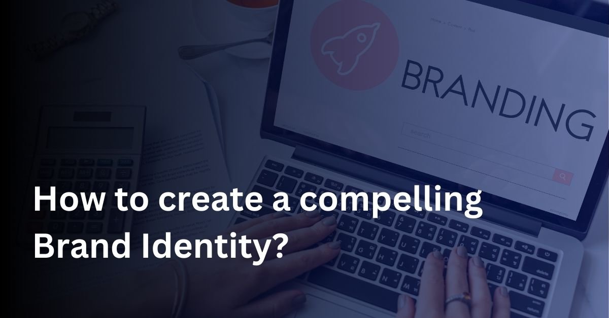 creating a compelling brand identity